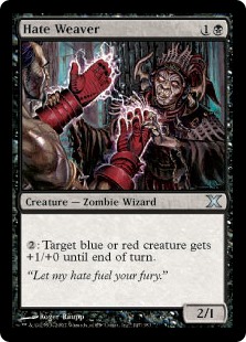 Hate Weaver
 {2}: Target blue or red creature gets +1/+0 until end of turn.